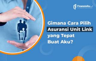 Begini Cara Memilih Produk Asuransi Unit Link yang Bagus!