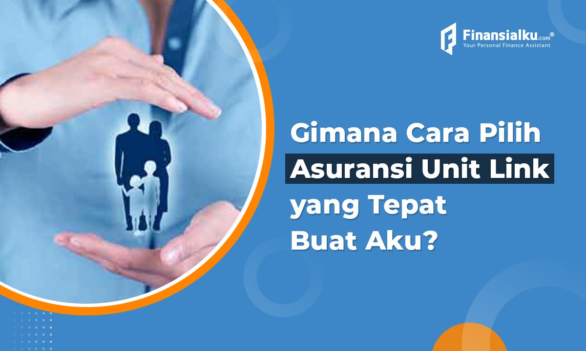 Begini Cara Memilih Produk Asuransi Unit Link yang Bagus!