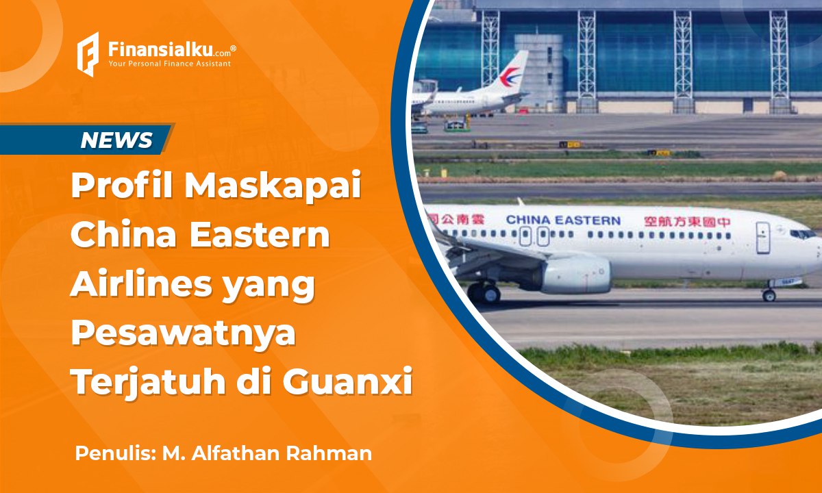 Intip Profil Maskapai China Eastern Airlines yang Terjatuh di Guanxi