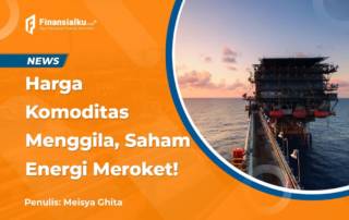 Harga Komoditas Naik, Saham Energi Juga Ikut Meroket!