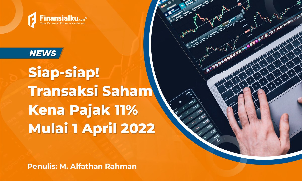 Mohon Sabar, Transaksi Saham Bakal Kena Pajak 11% Mulai 1 April 2022