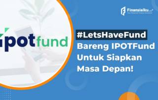 Siapkan Masa Depan Pakai Konsep #LetsHaveFund Bareng IPOTFund!