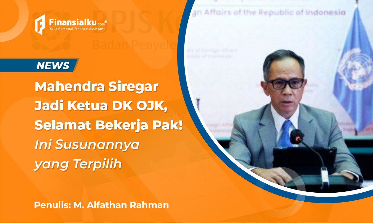 Tok! Mahendra Siregar Terpilih Sebagai Ketua DK OJK, Ini Susunannya