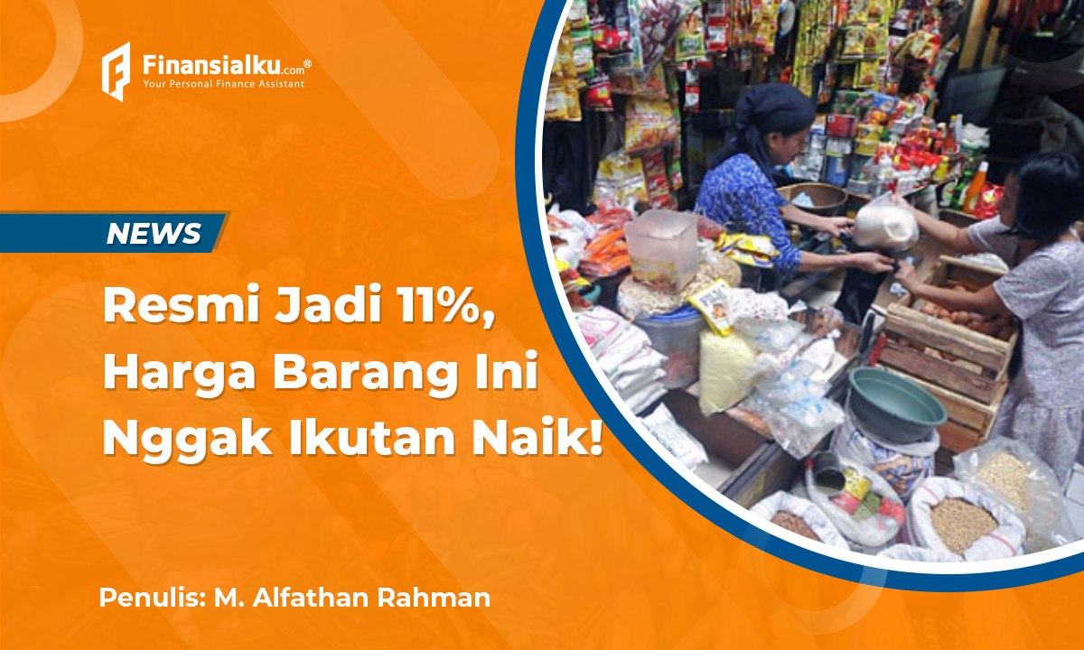 Resmi! Ini Daftar Barang dan Jasa yang Kena PPN 11%