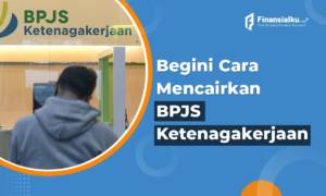 Begini Cara Mencairkan BPJS Ketenagakerjaan Secara Online dan Offline