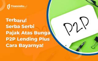 Terbaru! Serba Serbi Pajak P2P Lending Plus Cara Bayarnya!