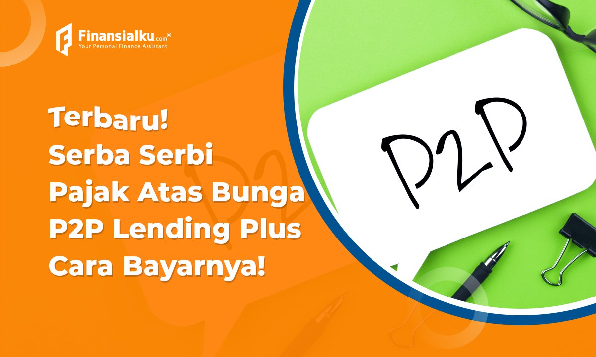 Terbaru! Serba Serbi Pajak P2P Lending Plus Cara Bayarnya!