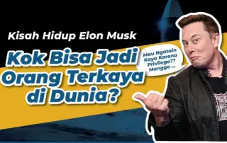 Cerita Elon Musk Bisa Jadi Orang Terkaya di Dunia!