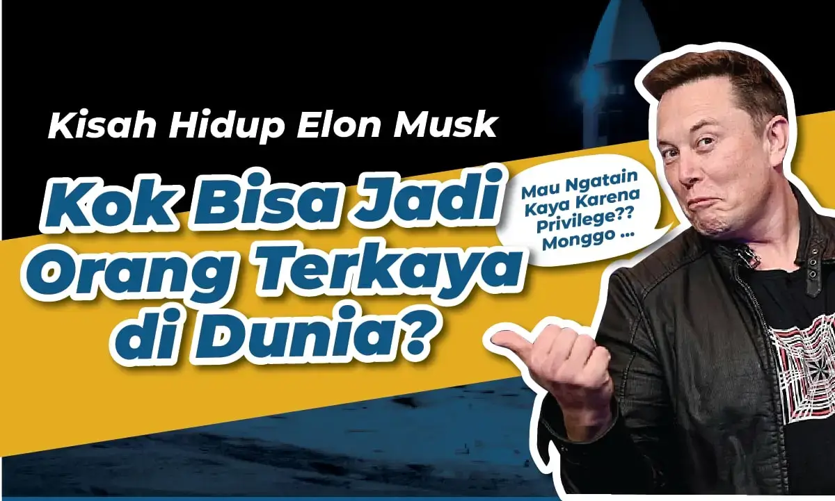 Cerita Elon Musk Bisa Jadi Orang Terkaya di Dunia!