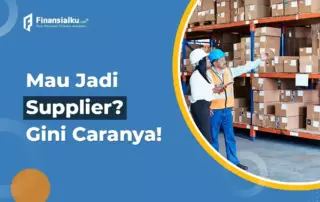 Supplier: Pengertian, Tugas, Jenis dan Cara Menjadi Supplier