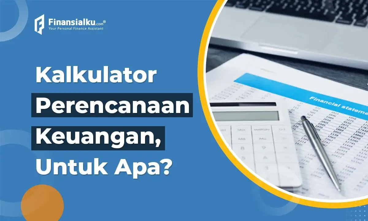 Pengertian Kalkulator Perencanaan Keuangan dan Manfaatnya!