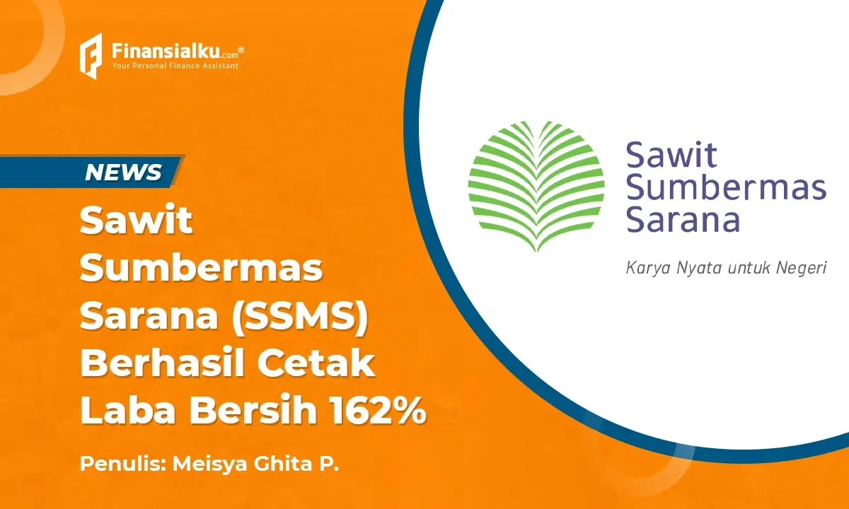 Mendulang Cuan, SSMS Raih Laba Bersih 162% di 2021