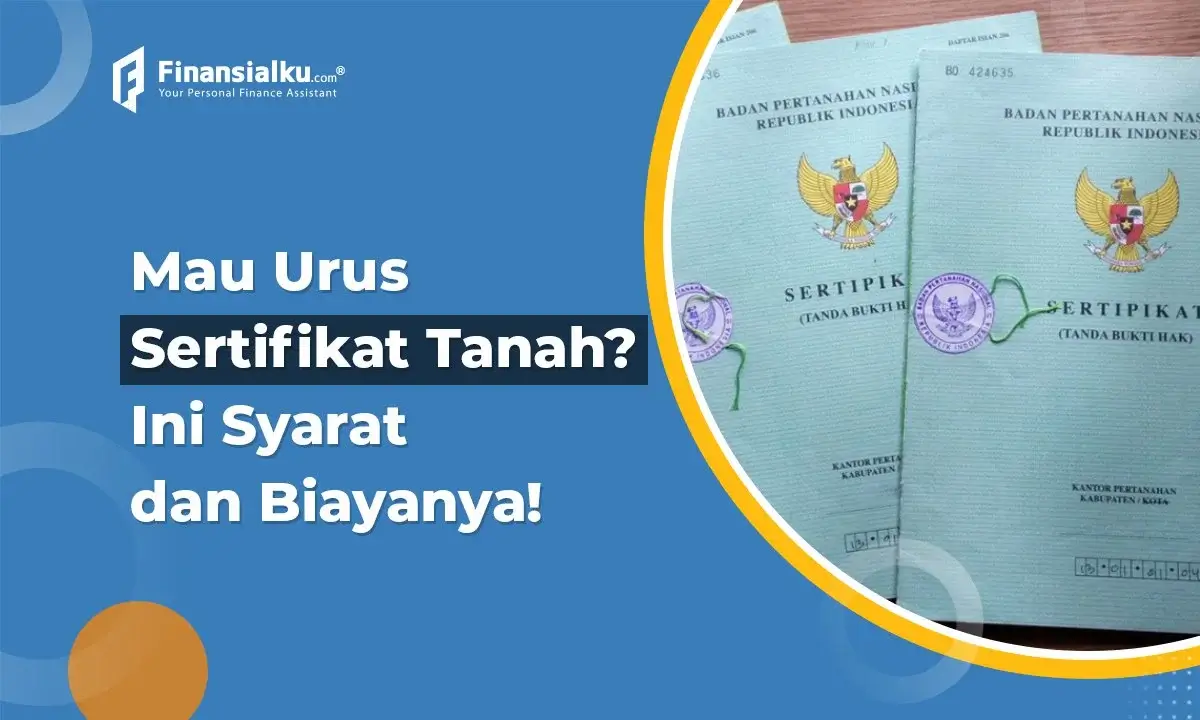 Sertifikat Tanah Adalah: Definisi, Syarat, Jenis dan Biayanya