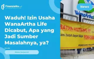 Ada Selisih Besar, Izin Usaha WanaArtha Life Dicabut OJK