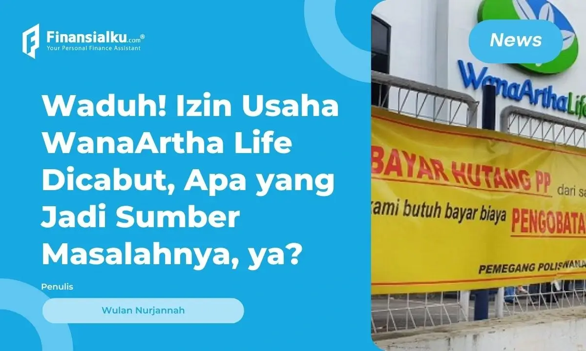 Ada Selisih Besar, Izin Usaha WanaArtha Life Dicabut OJK