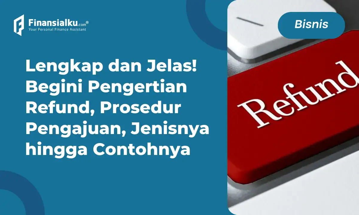 Refund Adalah: Pengertian, Prosedur Pengajuan hingga Contohnya