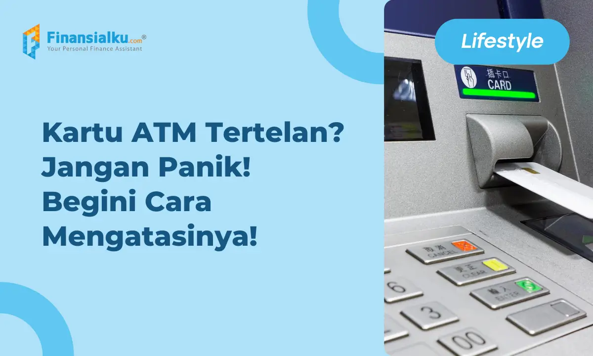6 Cara Mengurus Kartu ATM Tertelan, Mudah dan Cepat!