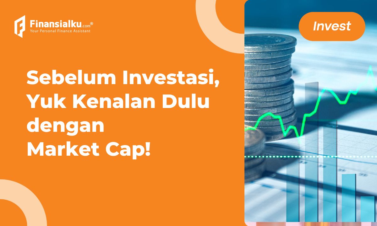 Mengenal Market Cap: Pengertian, Cara Hitung, dan Jenisnya