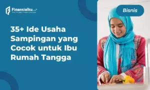 35 Ide Usaha Sampingan untuk Ibu Rumah Tangga