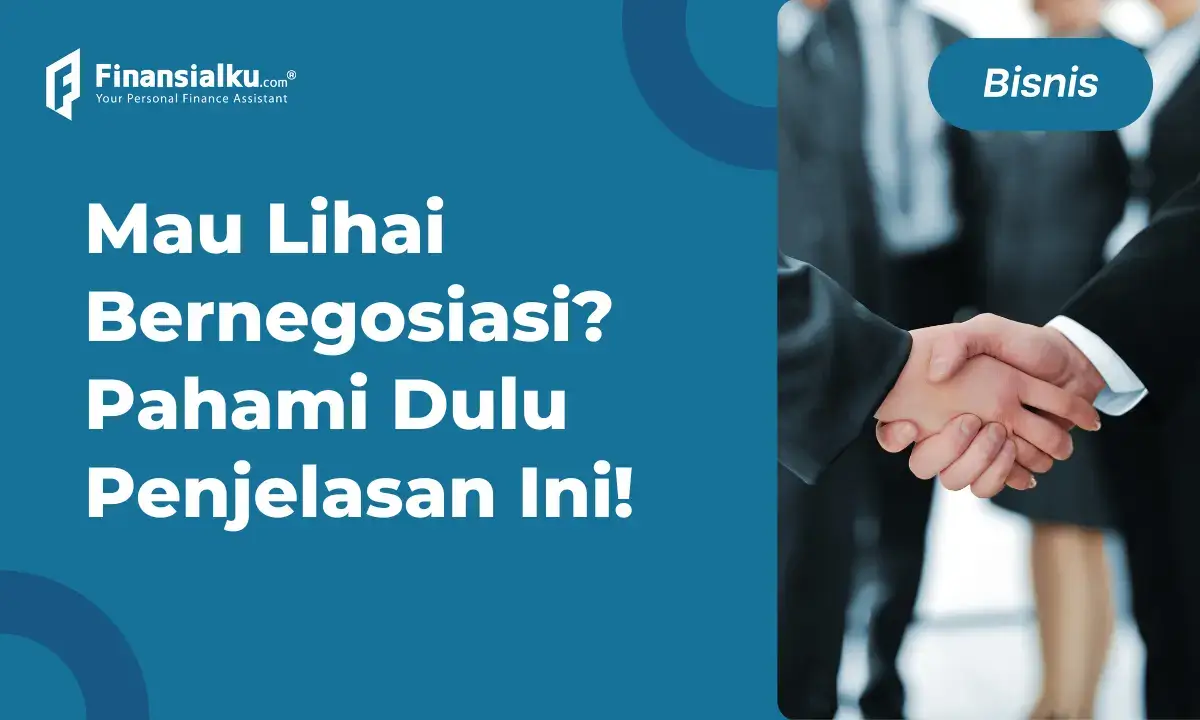 Negosiasi Adalah: Pengertian, Tujuan, Ciri dan Jenisnya