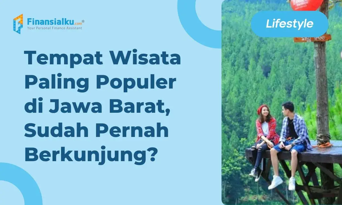 13 Tempat Wisata Jawa Barat Populer yang Wajib Dikunjungi Saat Liburan