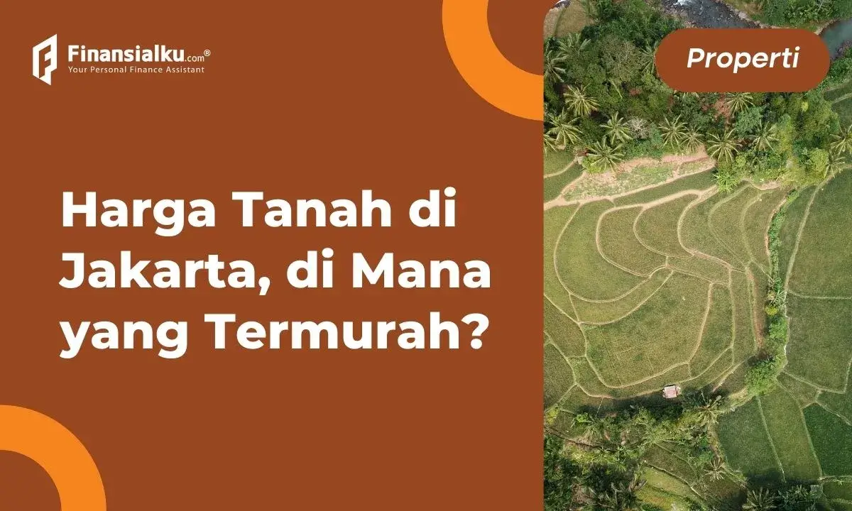 Inilah Harga Tanah di Jakarta Tahun 2022, Cek Dulu Sebelum Beli