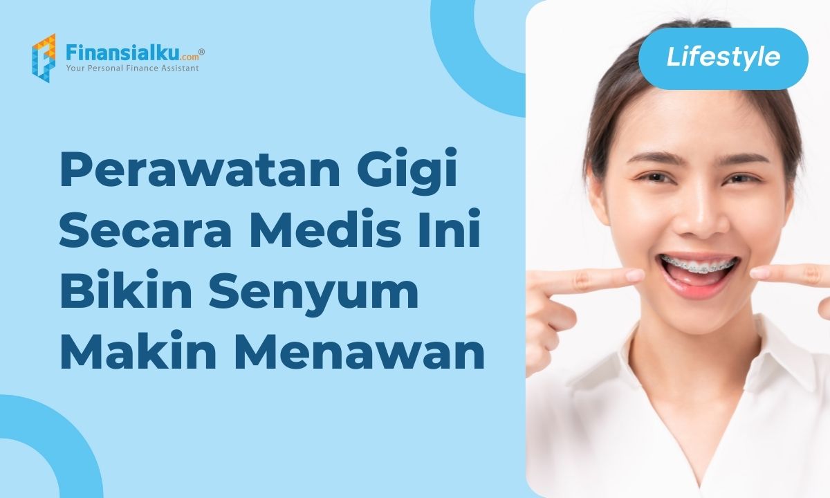 12 Jenis Perawatan Gigi Secara Medis untuk Senyum Menawan