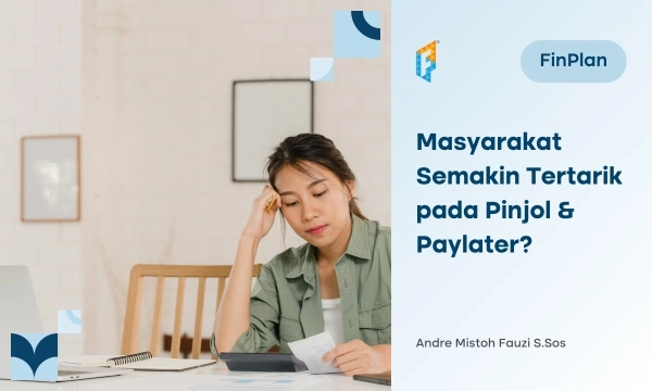 Mengapa Masyarakat Semakin Tertarik pada Pinjol & Paylater?