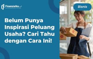 Definisi Peluang Usaha, Ciri-ciri, Tujuan, dan Cara Menemukannya