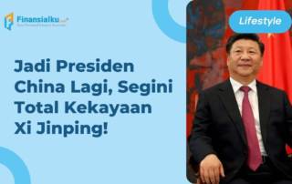 Total Kekayaan hingga Fakta Xi Jinping, Presiden China 3 Periode