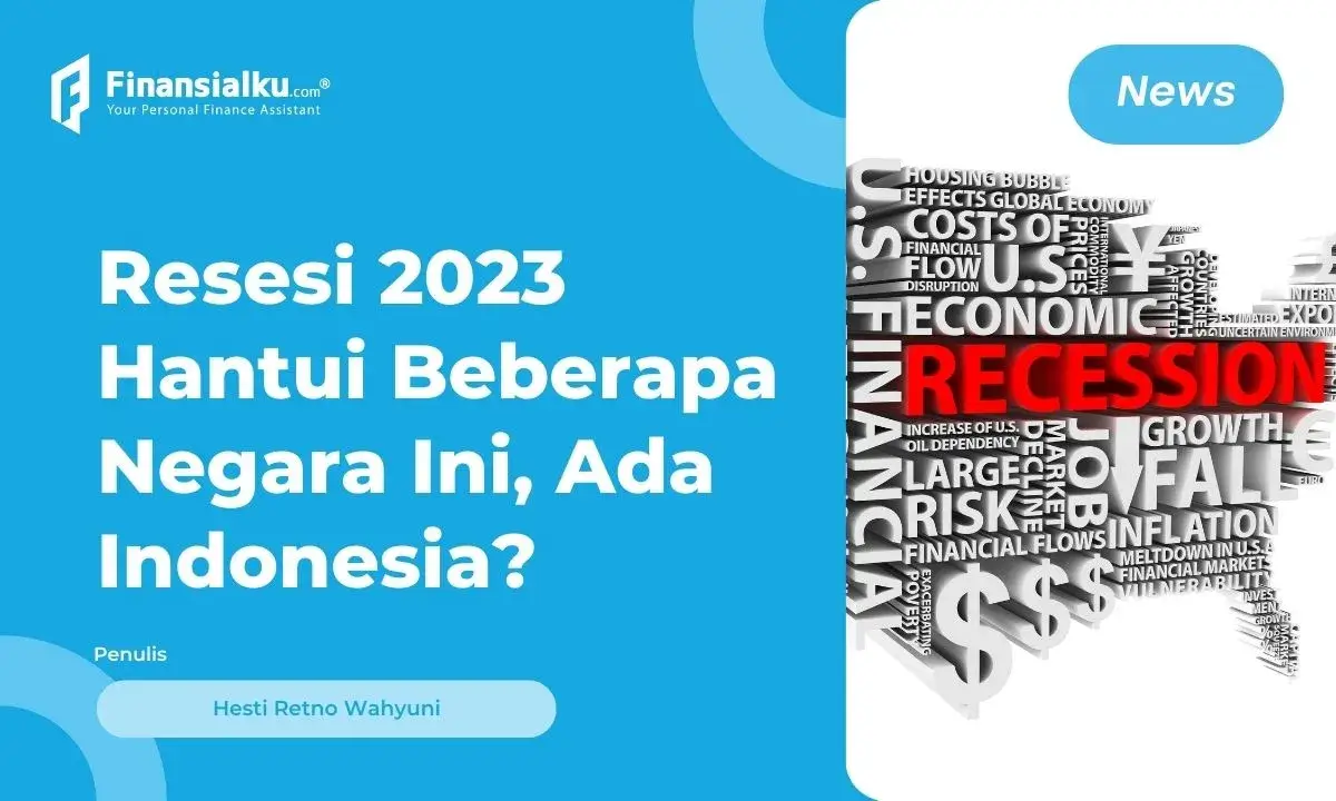 Daftar Negara yang Dibayangi Resesi 2023, Indonesia Termasuk?