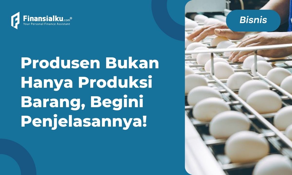 Ketahui Pengertian Produsen, Tujuan dan Contohnya, Lengkap!