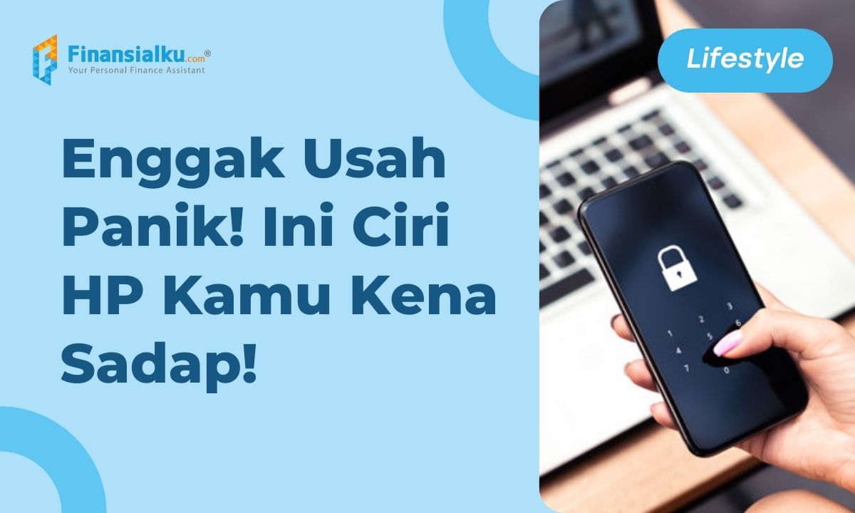 Cara Mengetahui HP Disadap, Penyebab, dan Pencegahannya