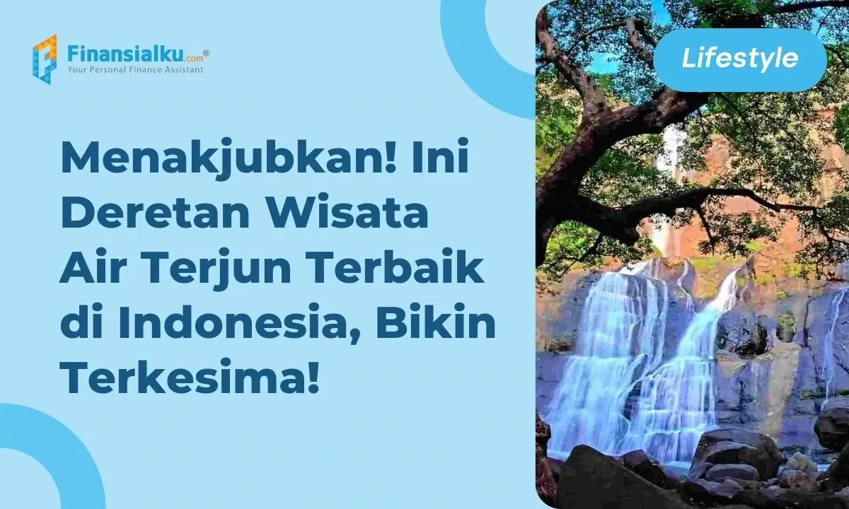 12 Wisata Air Terjun Terbaik di Indonesia, Ada Cerita Legendarisnya, Lho!