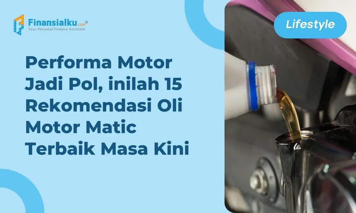 Ketahui 15 Rekomendasi Oli Motor Matic Terbaik di Indonesia