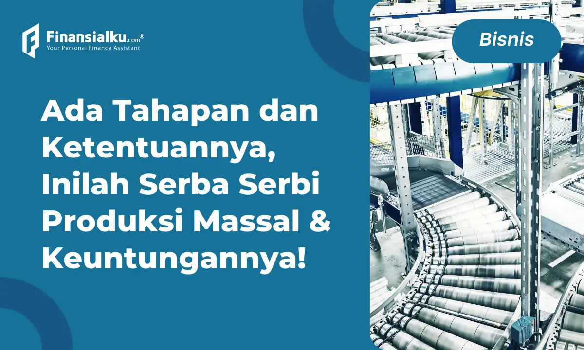 Mengenal Produksi Massal, Ciri, Keuntungan, dan Contohnya