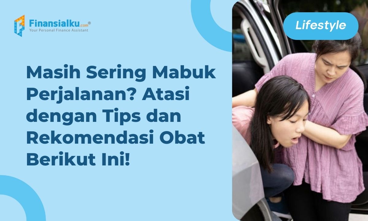 15 Tips Agar Tidak Mabuk Perjalanan, Dijamin Ampuh!