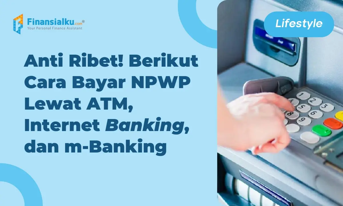 Cara Bayar NPWP Lewat ATM, Internet Banking, dan m-Banking