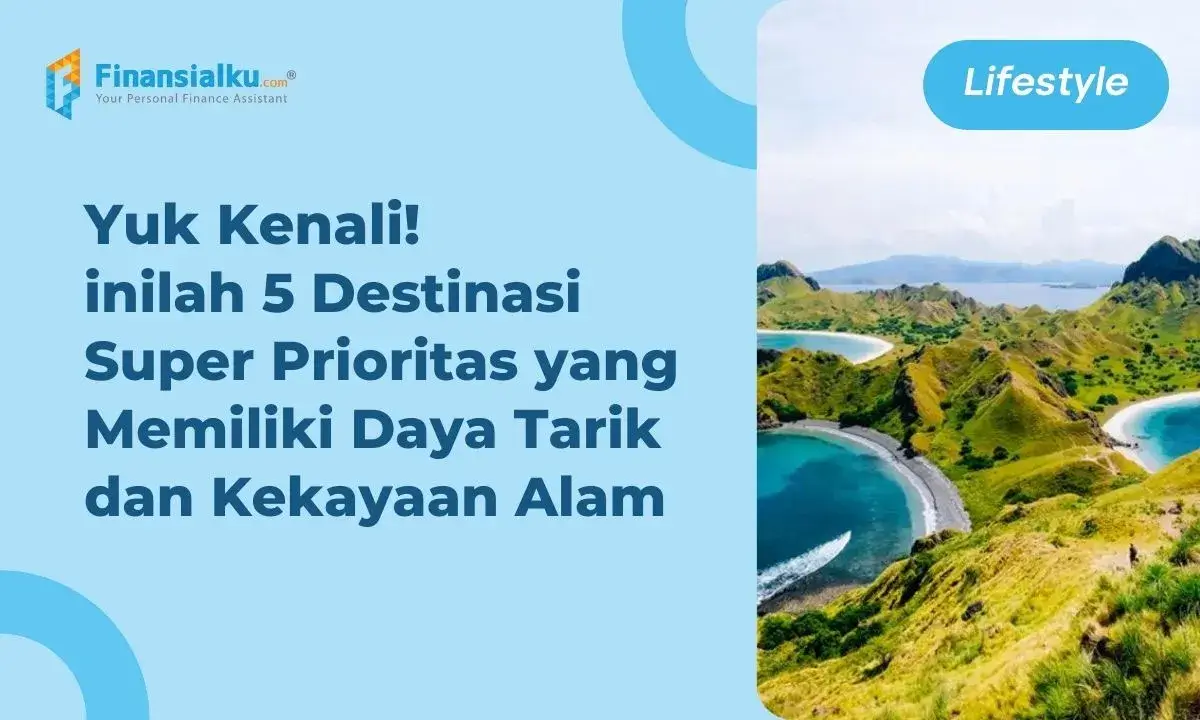Seperti Surga, Yuk Kenali 5 Destinasi Super Prioritas Indonesia