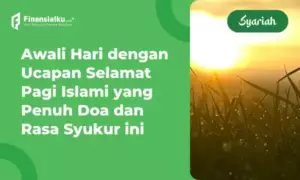 Kumpulan Ucapan Selamat Pagi Islami, Penuh Rasa Syukur