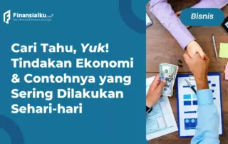 Apa Itu Tindakan Ekonomi? Simak Jenis, Motif dan Contohnya, Lengkap!