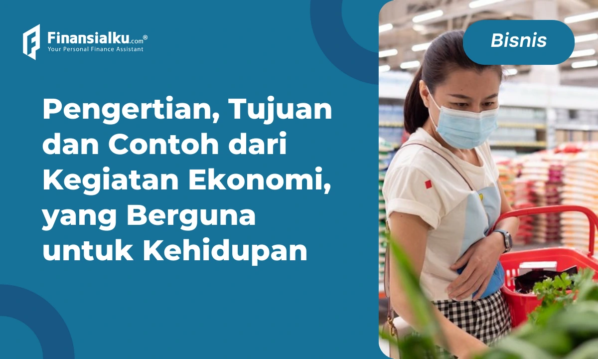 Mengenal Pengertian dari Kegiatan Ekonomi dan Tujuannya