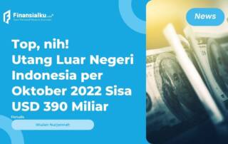 Utang Luar Negeri Indonesia per Oktober 2022 Menurun, Mantap!