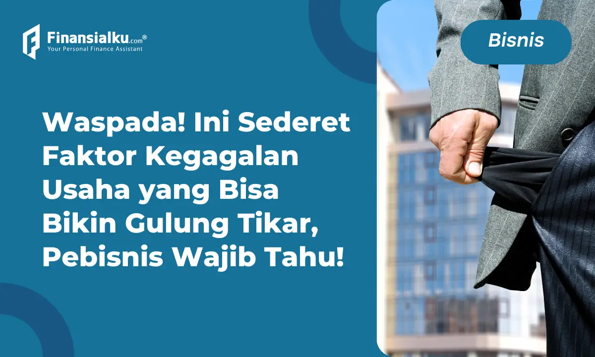 10 Faktor Kegagalan Usaha dan Cara Mengatasinya, Lengkap!