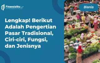 Mengenal Pasar Tradisional, Ciri-ciri, Fungsi, dan Jenisnya