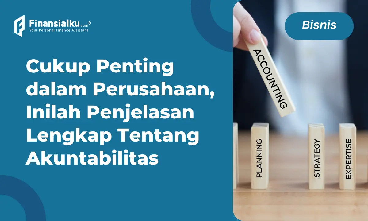 Akuntabilitas: Peran, Fungsi, dan Contohnya, Seberapa Penting?