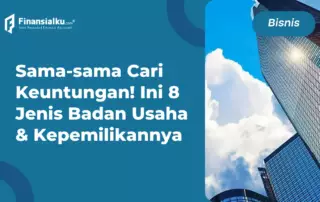 8 Jenis Badan Usaha di Indonesia, Bisnismu Termasuk Mana?