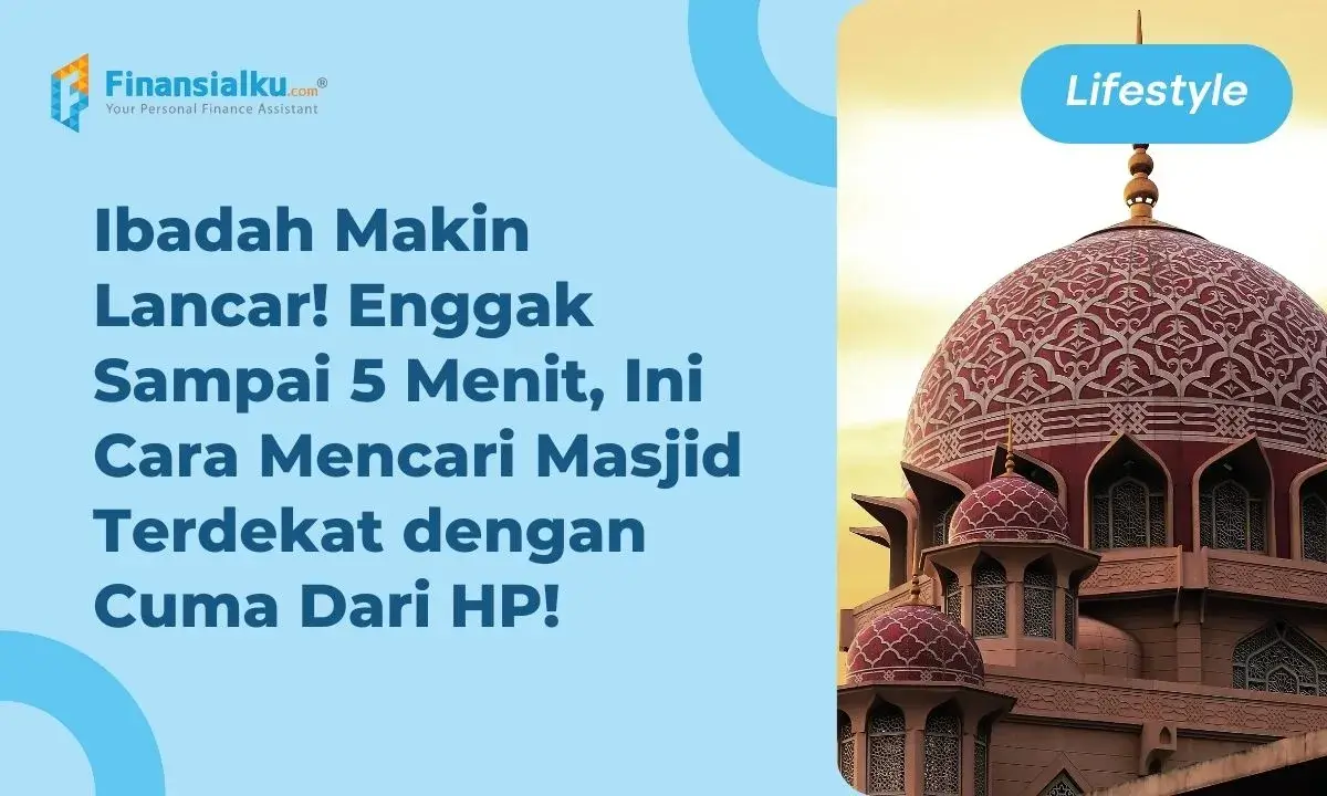 3 Cara Temukan Masjid Terdekat dari Ponsel, Gampang Banget!