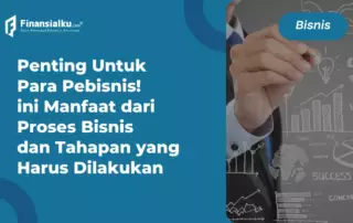 Mengenal Proses Bisnis dari Jenis, Manfaat hingga Tahapannya