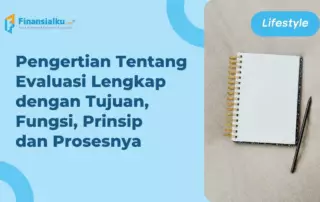 Evaluasi Adalah: Ketahui Tujuan, Fungsi, Prinsip dan Prosesnya